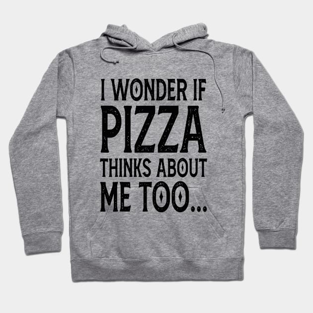I Wonder If Pizza Thinks About Me Too FunnY Hoodie by rhazi mode plagget